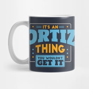 It's an Ortiz Thing, You Wouldn't Get It // Ortiz Family Last Name Mug